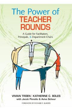 The Power of Teacher Rounds: A Guide for Facilitators, Principals, & Department Chairs - Vivian B. Troen