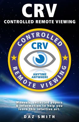 CRV - Controlled Remote Viewing: Collected manuals & information to help you learn this intuitive art. - Daz Smith