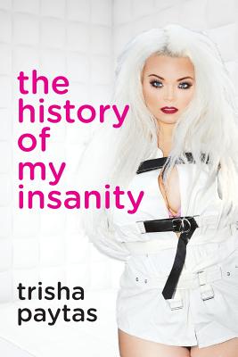 The History of My Insanity - Trisha Paytas
