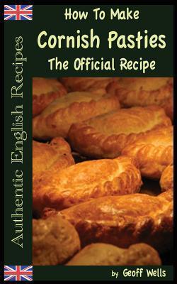 How To Make Cornish Pasties: The Official Recipe - Geoff Wells