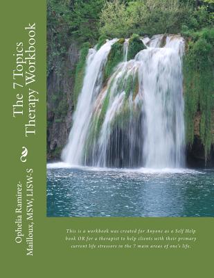 The 7 Topics Therapy Workbook: This is a workbook created for Mental Health Therapists to use with their clients to help them identify their primary - Msw Lisw Ramirez-mailloux