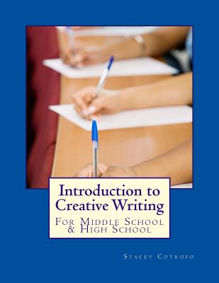 Introduction to Creative Writing: For Middle School & High School - Stacey Cotrufo