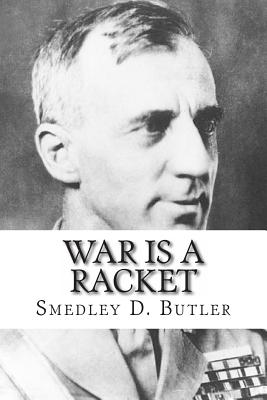 War is a Racket - Smedley D. Butler