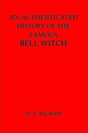 An Authenticated History of the Famous Bell Witch - M. V. Ingram