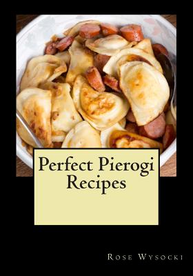 Perfect Pierogi Recipes - Rose Wysocki