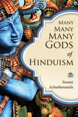 Many Many Many Gods of Hinduism: Turning believers into non-believers and non-believers into believers - Swami Achuthananda