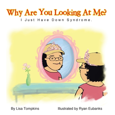 Why Are You Looking At Me?: I Just Have Down Syndrome. - Lisa Tompkins
