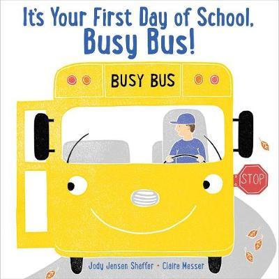 It's Your First Day of School, Busy Bus! - Jody Jensen Shaffer