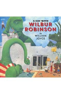 Coperta cărții 'A Day with Wilbur Robinson - William Joyce'
