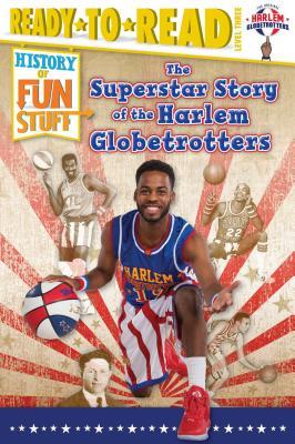 The Superstar Story of the Harlem Globetrotters - Larry Dobrow