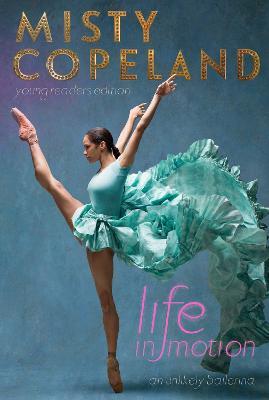 Life in Motion: An Unlikely Ballerina - Misty Copeland