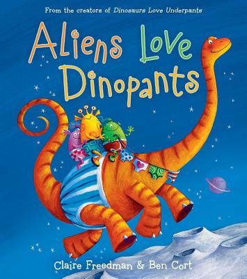 Aliens Love Dinopants - Claire Freedman