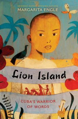 Lion Island: Cuba's Warrior of Words - Margarita Engle