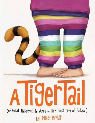 A Tiger Tail: (Or What Happened to Anya on Her First Day of School) - Mike Boldt