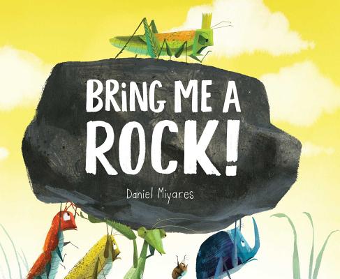 Bring Me a Rock! - Daniel Miyares