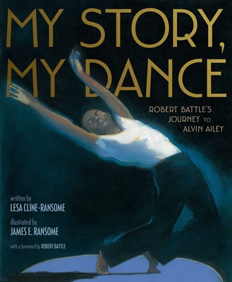 My Story, My Dance: Robert Battle's Journey to Alvin Ailey - Lesa Cline-ransome