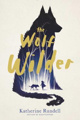 The Wolf Wilder - Katherine Rundell