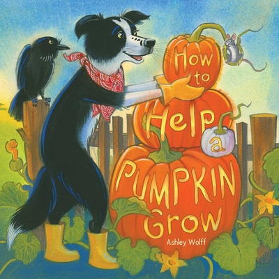 How to Help a Pumpkin Grow - Ashley Wolff