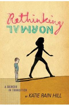 Coperta cărții 'Rethinking Normal: A Memoir in Transition - Katie Rain Hill'