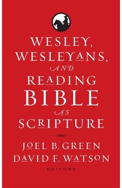 Poza produsului Wesley, Wesleyans, and Reading Bible as Scripture - Joel B. Green