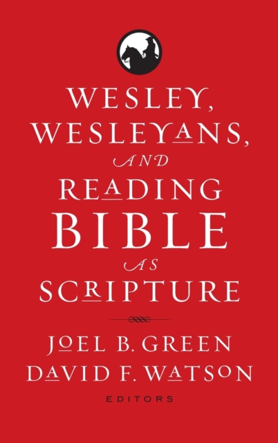 Wesley, Wesleyans, and Reading Bible as Scripture - Joel B. Green