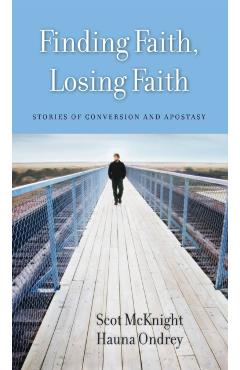 Coperta cărții 'Finding Faith, Losing Faith: Stories of Conversion and Apostasy - Scot Mcknight'