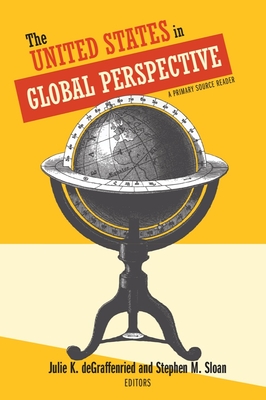 The United States in Global Perspective: A Primary Source Reader - Julie K. Degraffenried