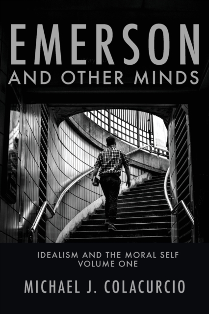 Emerson and Other Minds: Idealism and the Moral Self - Michael J. Colacurcio