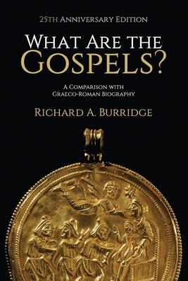 What Are the Gospels?: A Comparison with Graeco-Roman Biography - Richard A. Burridge