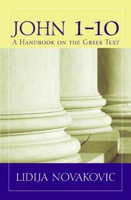 John 1-10: A Handbook on the Greek Text - Lidija Novakovic