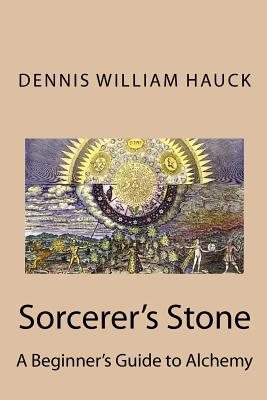 Sorcerer's Stone: A Beginner's Guide to Alchemy - Dennis William Hauck