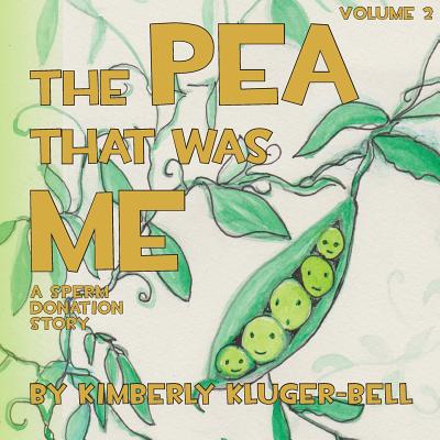 The Pea that was Me: A Sperm Donation Story - Kimberly Kluger-bell
