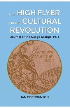 Coperta cărții 'The High Flyer and the Cultural Revolution: Journal of the Osage Orange, Pt. 1 - Jan Eric Johnson'