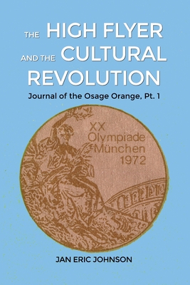 The High Flyer and the Cultural Revolution: Journal of the Osage Orange, Pt. 1 - Jan Eric Johnson