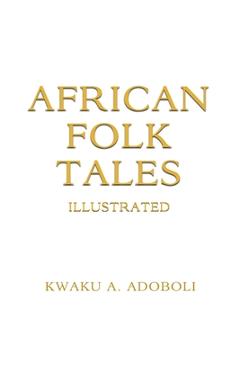 Coperta cărții 'African Folk Tales - Kwaku A. Adoboli'