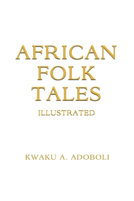 African Folk Tales - Kwaku A. Adoboli