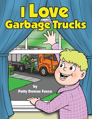I Love Garbage Trucks - Patty Domas Fusco