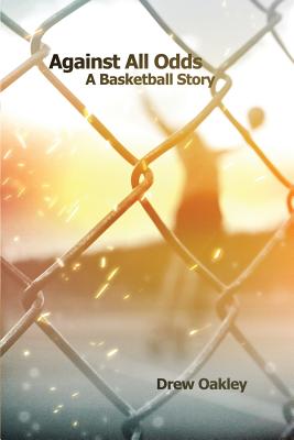 Against All Odds: A Basketball Story - Drew Oakley