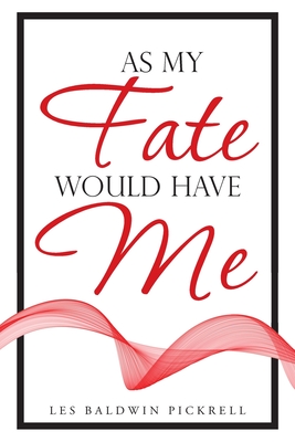 As My Fate Would Have Me - Les Baldwin Pickrell