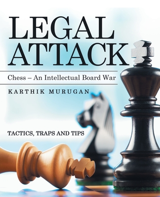 Legal Attack: Chess - an Intellectual Board War - Karthik Murugan