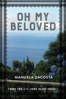 Oh My Beloved: Book Two of the Hawk Island Series - Manuela Dacosta