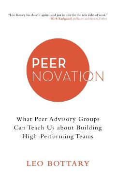 Peernovation: What Peer Advisory Groups Can Teach Us About Building High-Performing Teams - Leo Bottary