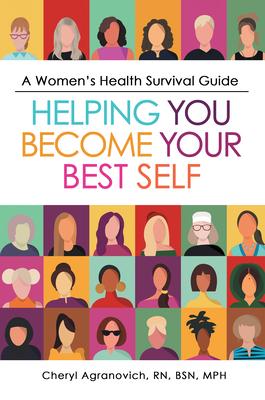 A Women's Health Survival Guide: Helping You Become Your Best Self - Cheryl Agranovich Rn Bsn Mph