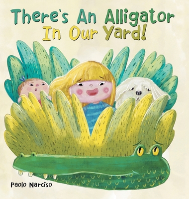 There's an Alligator in Our Yard! - Paolo Narciso