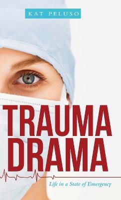 Trauma Drama: Life in a State of Emergency - Kat Peluso