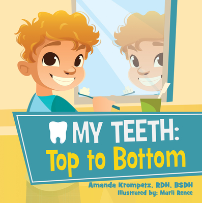 My Teeth: Top to Bottom - Bsdh Amanda Krompetz Rdh