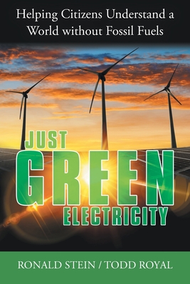 Coperta cărții 'Just Green Electricity: Helping Citizens Understand a World Without Fossil Fuels - Ronald Stein'