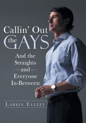 Callin' Out the Gays: And the Straights and Everyone In-Between - Larkin Ellzey