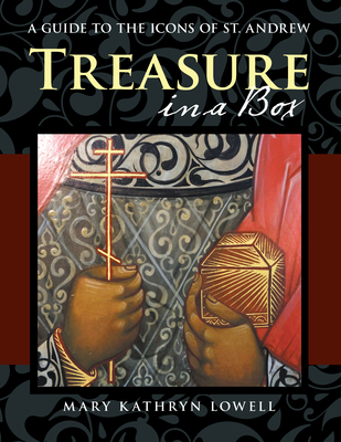 Treasure in a Box: A Guide to the Icons of St. Andrew - Mary Kathryn Lowell