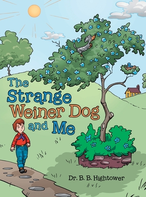 The Strange Weiner Dog and Me - B. B. Hightower